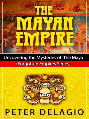 cover image of The Mayan Empire--Uncovering the Mysteries of the Maya